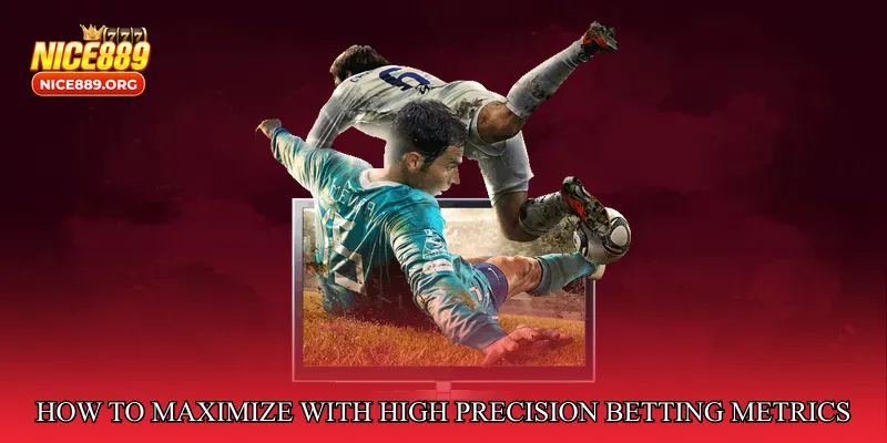 How to Maximize Benefits with High Precision Betting Metrics