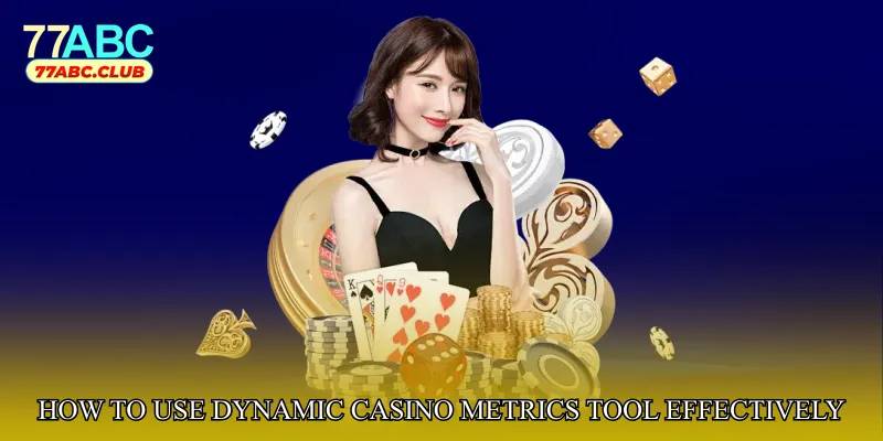 How to Use Dynamic Casino Metrics Tool Effectively