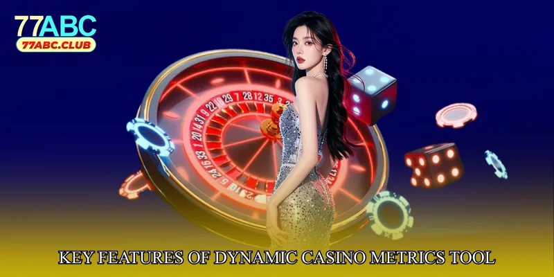 Key Features of Dynamic Casino Metrics Tool