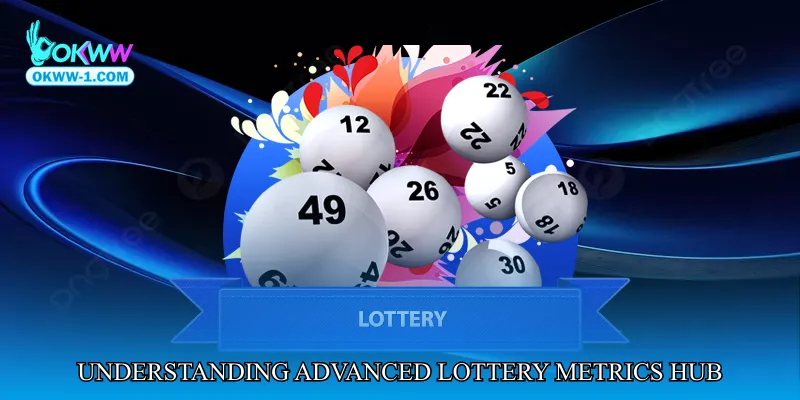 Understanding Advanced Lottery Metrics Hub