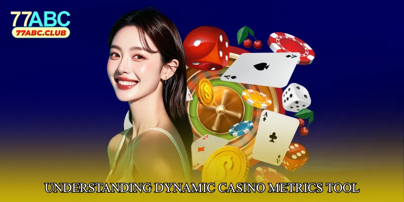 Understanding Dynamic Casino Metrics Tool
