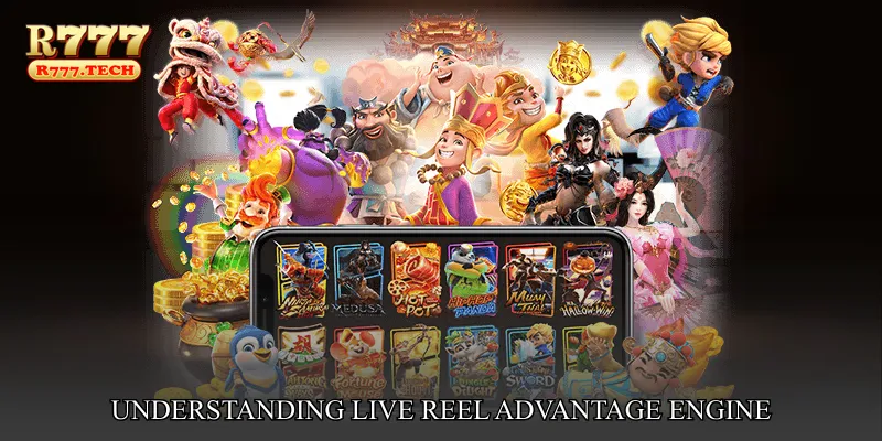 Understanding Live Reel Advantage Engine