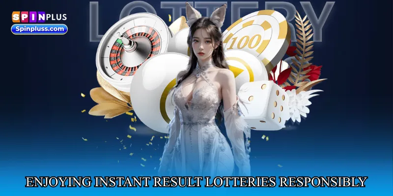 Enjoying instant result lotteries responsibly