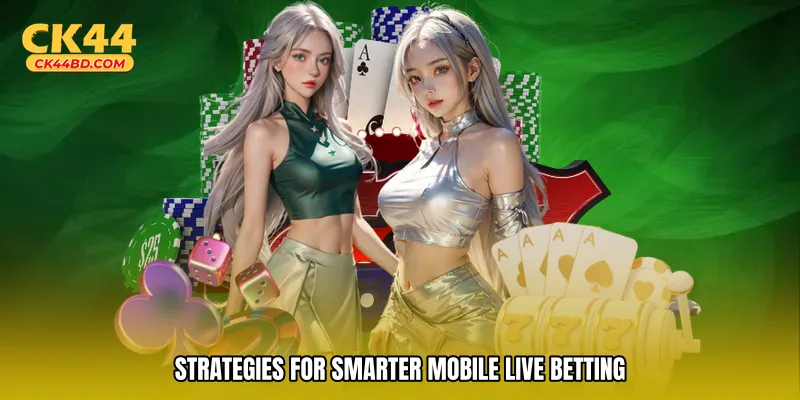 Strategies for smarter mobile live betting