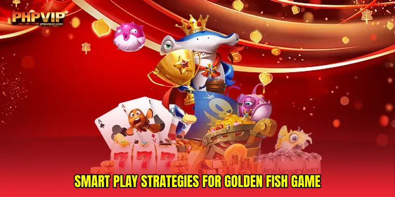 Smart Play Strategies for Golden fish game