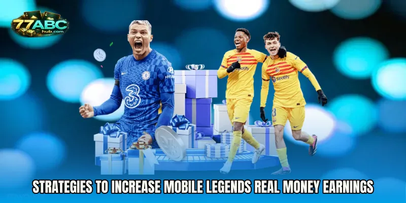 Strategies to Increase Mobile Legends Real Money Earnings