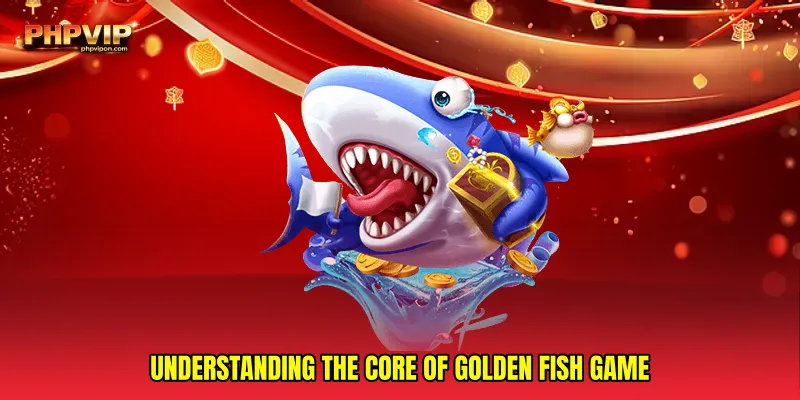 Understanding the Core of Golden fish game