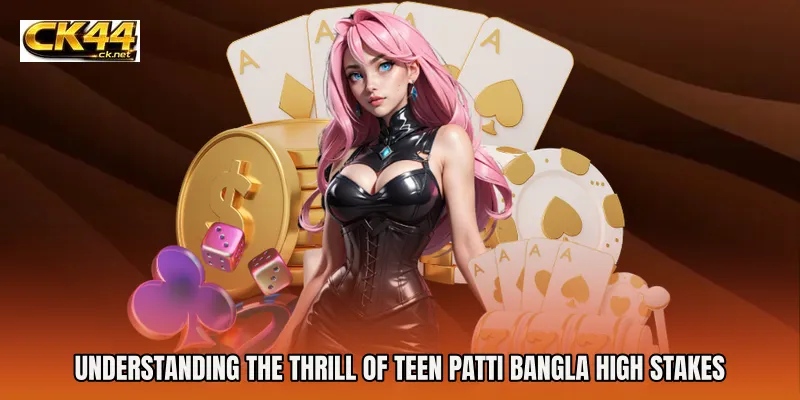 Understanding the Thrill of Teen Patti Bangla High Stakes