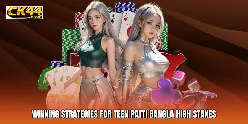 Winning Strategies for Teen Patti Bangla High Stakes