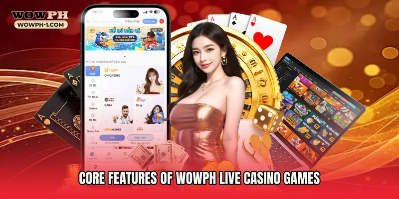Core Features of Wowph Live Casino Games